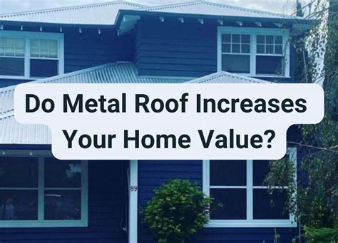 will a metal house save you on taxes|does metal roof increase house value.